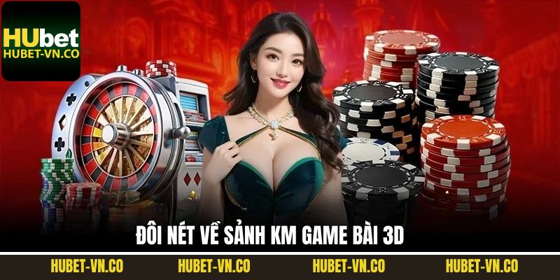 Thông tin sơ lược về KM game bài 3D của Hubet