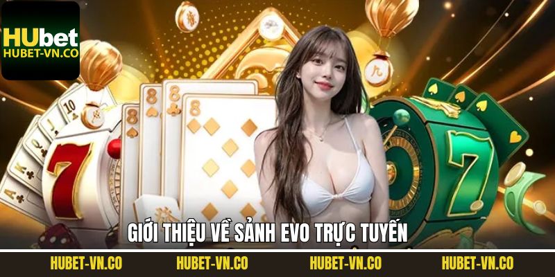 Khám phá đôi chút về EVO trực tuyến