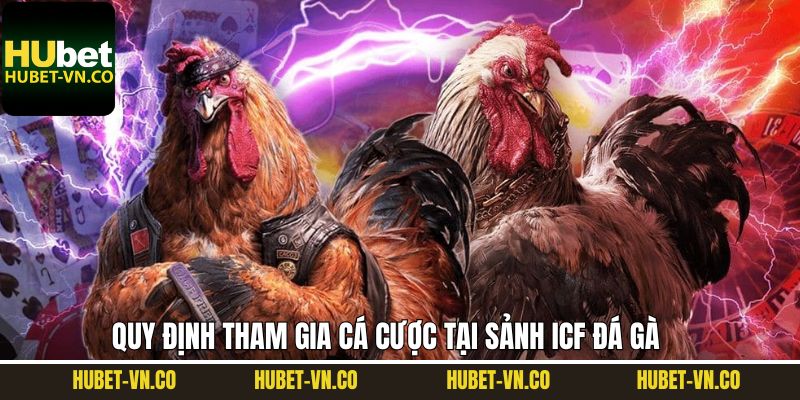 Những luật chơi khi tham gia vào sảnh ICF cá cược đá gà
