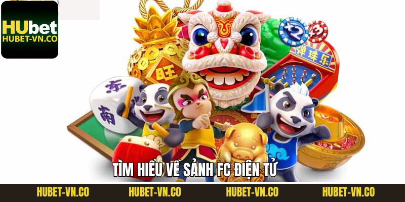 Thông tin cơ bản về sảnh FC điện tử